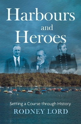 Harbours and Heroes - Rodney Lord
