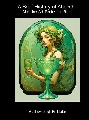 A Brief History of Absinthe - Matthew Leigh Embleton