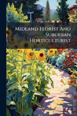 Midland Florist And Suburban Horticulturist -  Anonymous