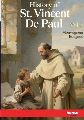 History of St. Vincent De Paul - Monseigneur Bougaud