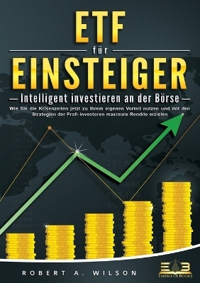 ETF F&Uuml;R EINSTEIGER - Intelligent investieren an der B&ouml;rse - Robert A Wilson