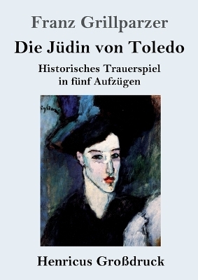 Die J&uuml;din von Toledo (Gro&szlig;druck) - Franz Grillparzer