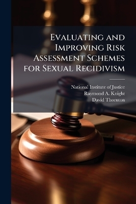 Evaluating and Improving Risk Assessment Schemes for Sexual Recidivism - Raymond A Knight, David Thornton