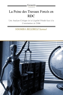 La Peine des Travaux Forc&eacute;s en RDC - Ndomba Belebele Samuel
