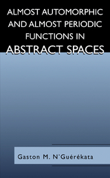 Almost Automorphic and Almost Periodic Functions in Abstract Spaces - Gaston M. N'Gu&eacute;r&eacute;kata