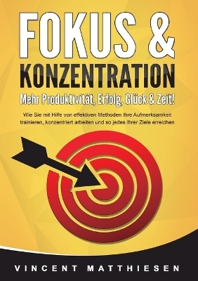 FOKUS & KONZENTRATION - Mehr Produktivität, Erfolg, Glück & Zeit!
