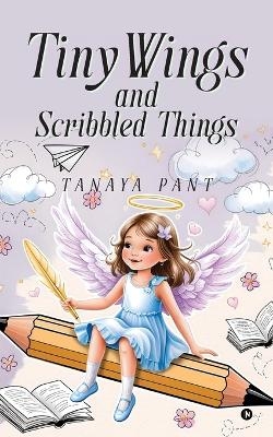 Tiny Wings and Scribbled Things -  Tanaya Pant