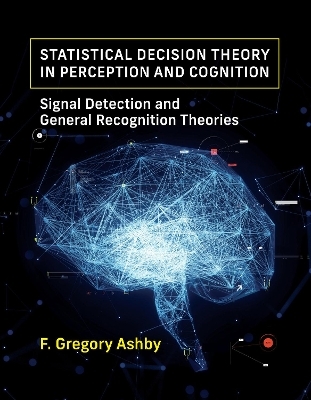 Statistical Decision Theory in Perception and Cognition - F. Gregory Ashby