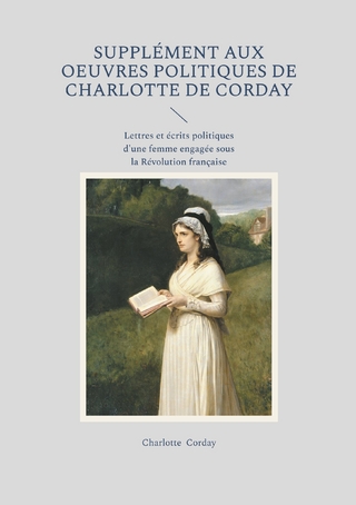Supplément aux oeuvres politiques de Charlotte de Corday