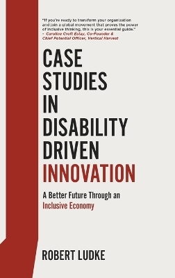 Case Studies in Disability Driven Innovation - Robert Ludke