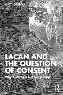 Lacan and the Question of Consent - Clotilde Leguil