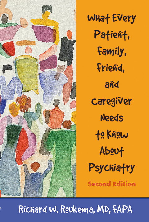 What Every Patient, Family, Friend, and Caregiver Needs to Know About Psychiatry - Richard W. Roukema
