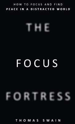 The Focus Fortress - Thomas Swain
