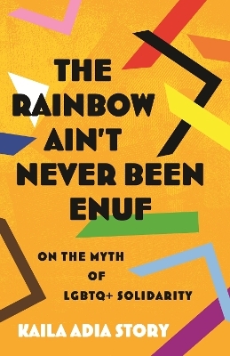 The Rainbow Ain&rsquo;t Never Been Enuf - Kaila Adia Story
