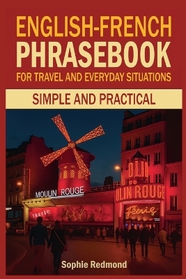 English-French Phrasebook for Travel and Everyday Situations - Sophie Redmond
