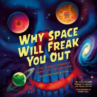 Why Space Will Freak You Out - Kimberly Arcand, Megan Watzke