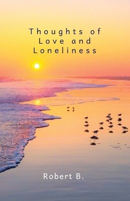 Thoughts of Love and Loneliness - Robert B