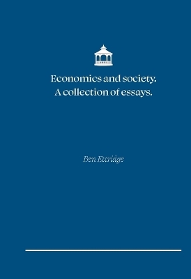 Economics and Society. A collection of essays - Ben A Ettridge
