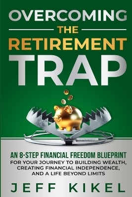 Overcoming The Retirement Trap - Jeff Kikel