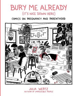 Bury Me, Already (It's Nice Down Here) - Julia Wertz