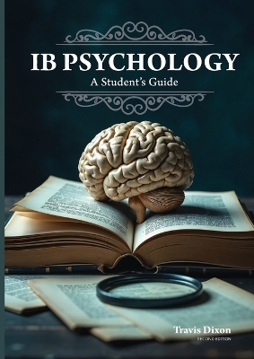IB Psychology - A Student's Guide (2nd Edition - 2025) - Travis Dixon