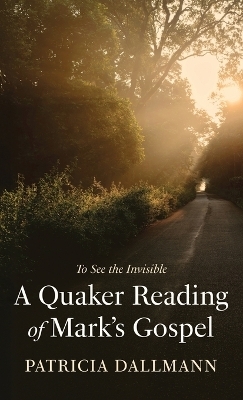 A Quaker Reading of Mark's Gospel - Patricia Dallmann