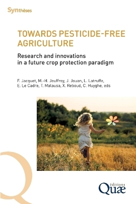 Towards pesticide-free agriculture - Florence Jacquet, Marie-H&eacute;l&egrave;ne Jeuffroy, Julia Jouan