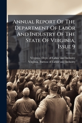 Annual Report Of The Department Of Labor And Industry Of The State Of Virginia, Issue 9 - 