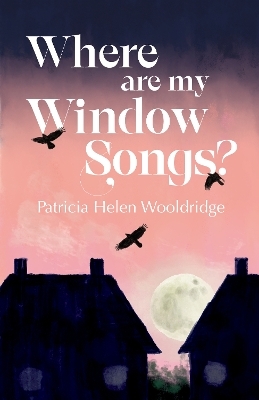 Where are my window songs? - Patricia Helen Wooldridge