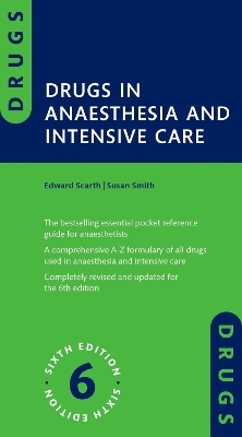 Drugs in Anaesthesia and Intensive Care - Edward Scarth, Susan Smith