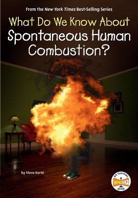 What Do We Know About Spontaneous Human Combustion? - Steve Kort&eacute;