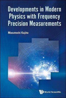 Developments In Modern Physics With Frequency Precision Measurements