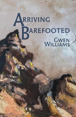 Arriving Barefooted - Gwen Williams