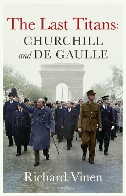 The Last Titans: Churchill and de Gaulle - Richard Vinen