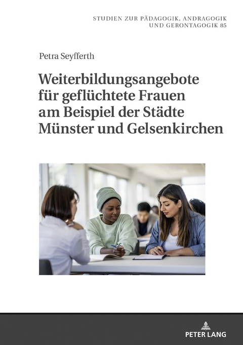 Weiterbildungsangebote f&uuml;r gefl&uuml;chtete Frauen am Beispiel der St&auml;dte M&uuml;nster und Gelsenkirchen - Petra Seyfferth