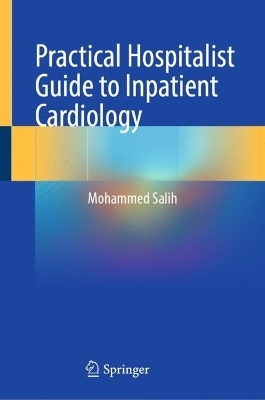Practical Hospitalist Guide to Inpatient Cardiology - Mohammed Salih