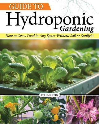 Guide to Hydroponic Gardening - Kiri Martin