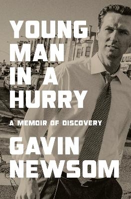 Young Man in a Hurry - Gavin Newsom