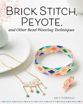 Brick Stitch, Peyote, and Other Bead-Weaving Techniques - Lucie Fossmalle