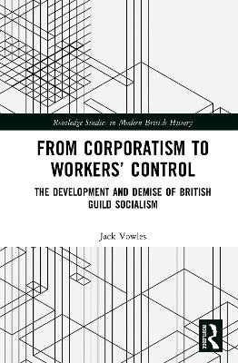 From Corporatism to Workers&rsquo; Control - Jack Vowles