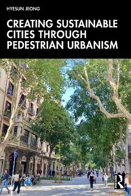 Creating Sustainable Cities Through Pedestrian Urbanism - Hyesun Jeong