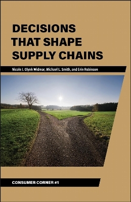 Decisions That Shape Supply Chains - Nicole J. Olynk Widmar, Michael L. Smith, Erin Robinson