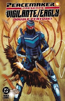 Peacemaker Presents: The Vigilante/Eagly Double Feature! - Tim Seeley, Rex Ogle