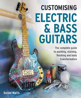 Customising Electric & Bass Guitars - Daniel Wallis
