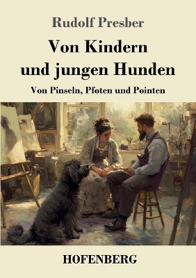Von Kindern und jungen Hunden - Rudolf Presber
