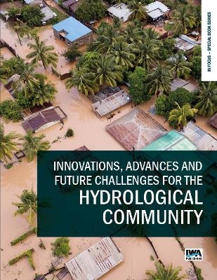 Innovations, Advances and Future Challenges for the Hydrological Community - 