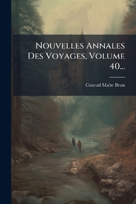 Nouvelles Annales Des Voyages, Volume 40...