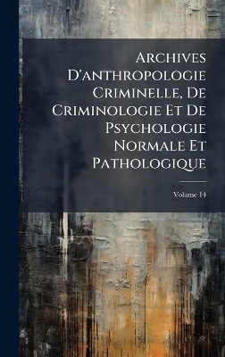 Archives D'anthropologie Criminelle, De Criminologie Et De Psychologie Normale Et Pathologique