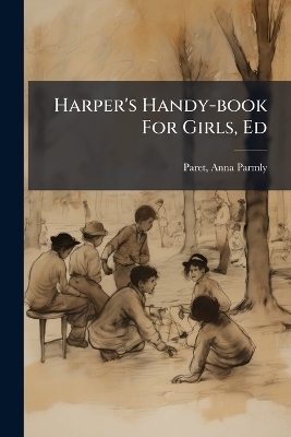 Harper's Handy-book For Girls, Ed - 