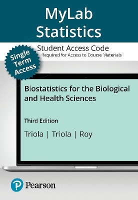 Biostatistics for the Biological and Health Sciences -- 18-Week Instant Access -- for Biostatistics for the Biological and Health Sciences - Marc Triola, Mario Triola, Jason Roy